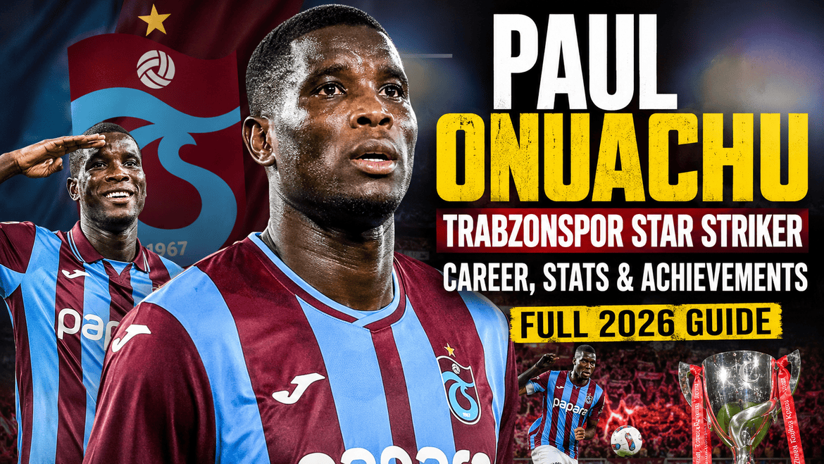 Paul Onuachu Biography: Age, Career, Stats & Trabzonspor Journey (2026)