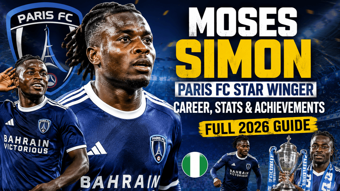 Moses Simon Biography: Age, Career, Stats & Paris FC Journey (2026)