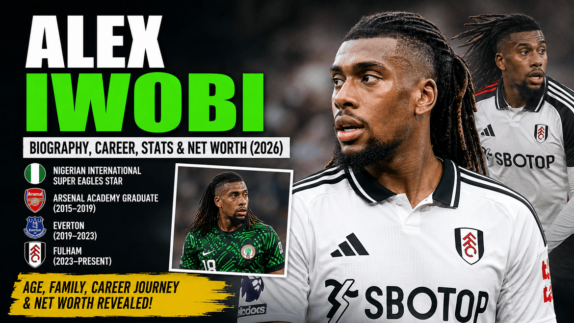 Alex Iwobi Biography: Age, Career, Net Worth & Fulham Journey