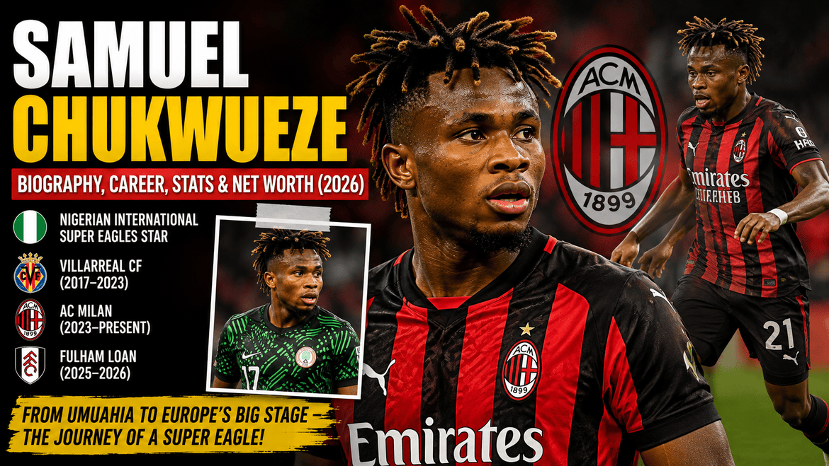 Samuel Chukwueze Biography: Age, Career, Net Worth & AC Milan Future
