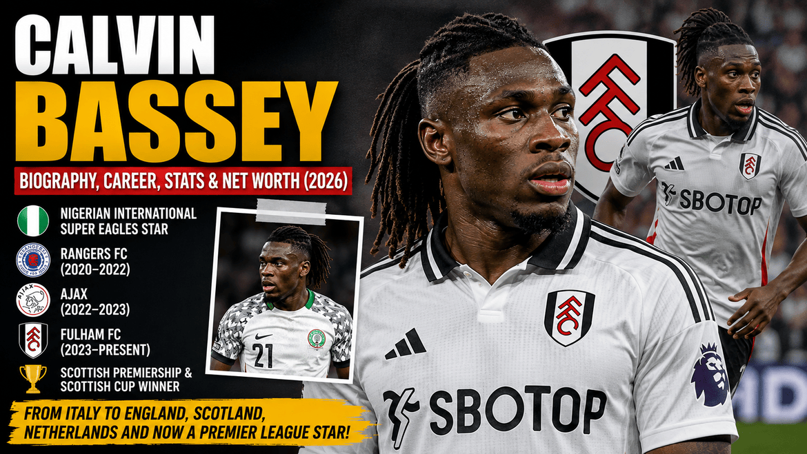 Calvin Bassey Biography: Age, Career, Net Worth & Fulham Journey