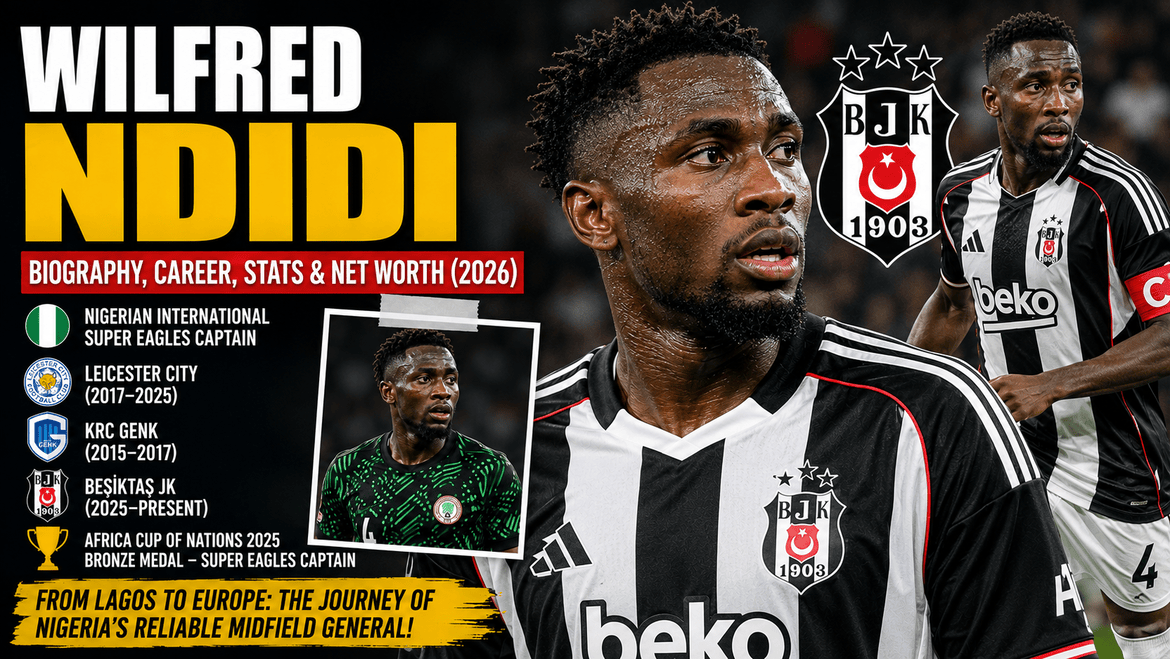 Wilfred Ndidi Biography: Age, Career, Net Worth & Beşiktaş Future
